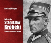 Pułkownik Stanisław Królicki. Żołnierz czterech wojen